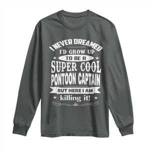 Funny I Never Dreamed Id Grow Up To Be A Super Cool Pontoon Captain Long Sleeve Shirt Pontoon Boat Captain TS11 Dark Heather Print Your Wear