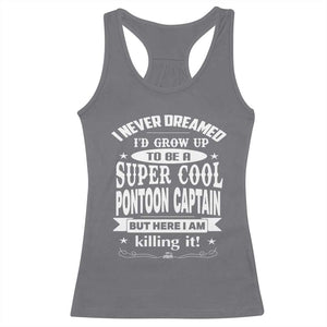 Funny I Never Dreamed Id Grow Up To Be A Super Cool Pontoon Captain Racerback Tank Top Pontoon Boat Captain TS11 Charcoal Print Your Wear