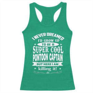 Funny I Never Dreamed Id Grow Up To Be A Super Cool Pontoon Captain Racerback Tank Top Pontoon Boat Captain TS11 Irish Green Print Your Wear