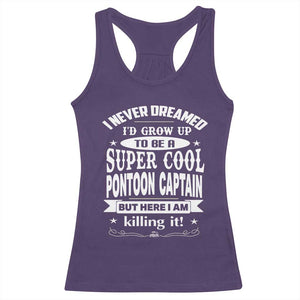 Funny I Never Dreamed Id Grow Up To Be A Super Cool Pontoon Captain Racerback Tank Top Pontoon Boat Captain TS11 Purple Print Your Wear