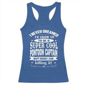 Funny I Never Dreamed Id Grow Up To Be A Super Cool Pontoon Captain Racerback Tank Top Pontoon Boat Captain TS11 Royal Blue Print Your Wear