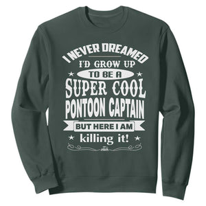 Funny I Never Dreamed Id Grow Up To Be A Super Cool Pontoon Captain Sweatshirt Pontoon Boat Captain TS11 Dark Forest Green Print Your Wear