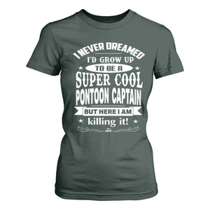 Funny I Never Dreamed Id Grow Up To Be A Super Cool Pontoon Captain T Shirt For Women Pontoon Boat Captain TS11 Dark Forest Green Print Your Wear