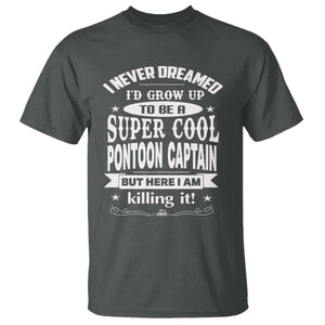 Funny I Never Dreamed Id Grow Up To Be A Super Cool Pontoon Captain T Shirt Pontoon Boat Captain TS11 Dark Heather Print Your Wear