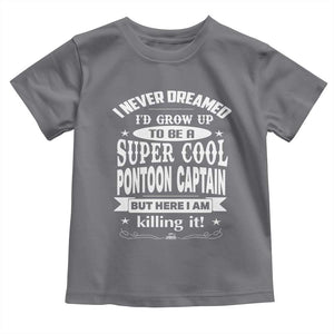 Funny I Never Dreamed Id Grow Up To Be A Super Cool Pontoon Captain Toddler T Shirt Pontoon Boat Captain TS11 Charcoal Print Your Wear
