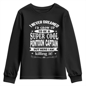 Funny I Never Dreamed Id Grow Up To Be A Super Cool Pontoon Captain Youth Sweatshirt Pontoon Boat Captain TS11 Black Print Your Wear