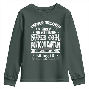 Funny I Never Dreamed Id Grow Up To Be A Super Cool Pontoon Captain Youth Sweatshirt Pontoon Boat Captain TS11 Dark Forest Green Print Your Wear