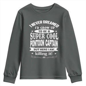 Funny I Never Dreamed Id Grow Up To Be A Super Cool Pontoon Captain Youth Sweatshirt Pontoon Boat Captain TS11 Dark Heather Print Your Wear