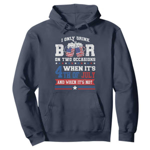 Funny I Only Drink Beer On Two Occasions When Its 4th Of July And When Its Not Hoodie July 4th Drinking TS11 Navy Print Your Wear