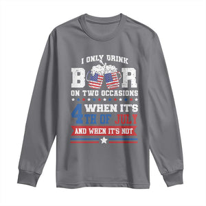Funny I Only Drink Beer On Two Occasions When Its 4th Of July And When Its Not Long Sleeve Shirt July 4th Drinking TS11 Charcoal Print Your Wear