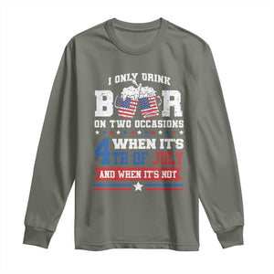 Funny I Only Drink Beer On Two Occasions When Its 4th Of July And When Its Not Long Sleeve Shirt July 4th Drinking TS11 Military Green Print Your Wear