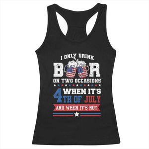 Funny I Only Drink Beer On Two Occasions When Its 4th Of July And When Its Not Racerback Tank Top July 4th Drinking TS11 Black Print Your Wear