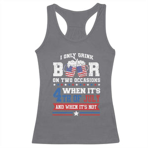 Funny I Only Drink Beer On Two Occasions When Its 4th Of July And When Its Not Racerback Tank Top July 4th Drinking TS11 Charcoal Print Your Wear