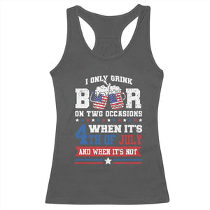 Funny I Only Drink Beer On Two Occasions When Its 4th Of July And When Its Not Racerback Tank Top July 4th Drinking TS11 Dark Heather Print Your Wear