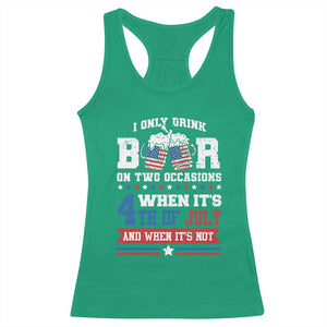 Funny I Only Drink Beer On Two Occasions When Its 4th Of July And When Its Not Racerback Tank Top July 4th Drinking TS11 Irish Green Print Your Wear
