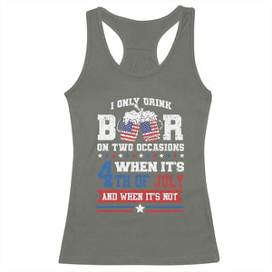 Funny I Only Drink Beer On Two Occasions When Its 4th Of July And When Its Not Racerback Tank Top July 4th Drinking TS11 Military Green Print Your Wear