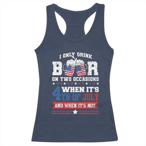 Funny I Only Drink Beer On Two Occasions When Its 4th Of July And When Its Not Racerback Tank Top July 4th Drinking TS11 Navy Print Your Wear