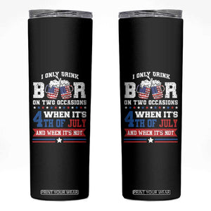 Funny I Only Drink Beer On Two Occasions When Its 4th Of July And When Its Not Skinny Tumbler July 4th Drinking TS11 Black Print Your Wear