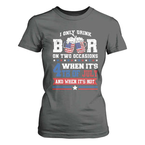 Funny I Only Drink Beer On Two Occasions When Its 4th Of July And When Its Not T Shirt For Women July 4th Drinking TS11 Dark Heather Print Your Wear