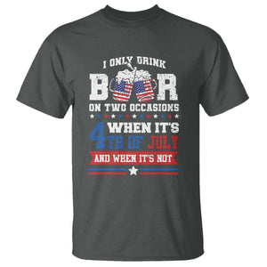 Funny I Only Drink Beer On Two Occasions When Its 4th Of July And When Its Not T Shirt July 4th Drinking TS11 Dark Heather Print Your Wear