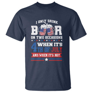 Funny I Only Drink Beer On Two Occasions When Its 4th Of July And When Its Not T Shirt July 4th Drinking TS11 Navy Print Your Wear
