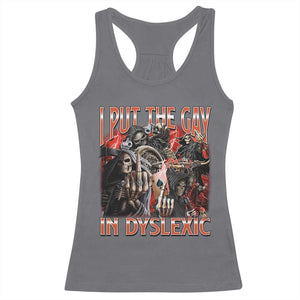 Funny I Put The Gay In Dyslexic Racerback Tank Top Hard Skeleton Meme Bootleg TS11 Charcoal Print Your Wear