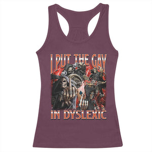 Funny I Put The Gay In Dyslexic Racerback Tank Top Hard Skeleton Meme Bootleg TS11 Maroon Print Your Wear