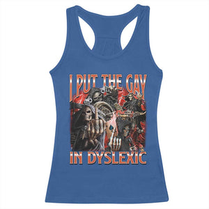 Funny I Put The Gay In Dyslexic Racerback Tank Top Hard Skeleton Meme Bootleg TS11 Royal Blue Print Your Wear