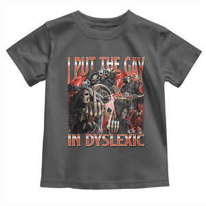 Funny I Put The Gay In Dyslexic Toddler T Shirt Hard Skeleton Meme Bootleg TS11 Dark Heather Print Your Wear