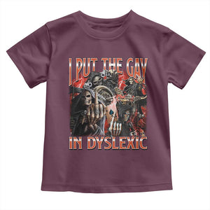 Funny I Put The Gay In Dyslexic Toddler T Shirt Hard Skeleton Meme Bootleg TS11 Maroon Print Your Wear