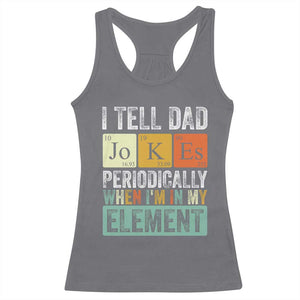 Funny I Tell Dad Jokes Periodically When I'm In My Element Racerback Tank Top Father's Day TS11 Charcoal Print Your Wear