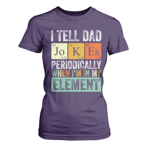 Funny I Tell Dad Jokes Periodically When Im In My Element T Shirt For Women Fathers Day TS11 Purple Print Your Wear