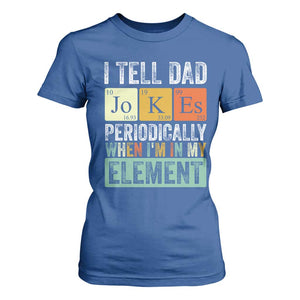 Funny I Tell Dad Jokes Periodically When Im In My Element T Shirt For Women Fathers Day TS11 Royal Blue Print Your Wear