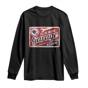 Funny I Will Be In The Garage Long Sleeve Shirt Car Mechanic Metal Sign TS11 Black Print Your Wear