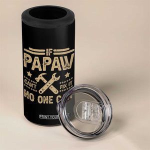 Funny If Papaw Cannot Fix It No One Can 4 in 1 Can Cooler Tumbler TS11 Print Your Wear