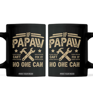 Funny If Papaw Cannot Fix It No One Can Coffee Mug TS11 Black Print Your Wear