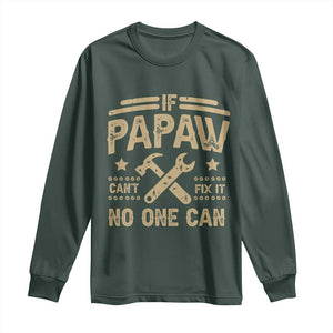 Funny If Papaw Cannot Fix It No One Can Long Sleeve Shirt TS11 Dark Forest Green Print Your Wear