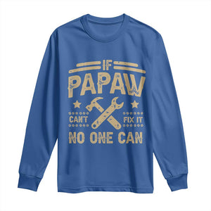 Funny If Papaw Cannot Fix It No One Can Long Sleeve Shirt TS11 Royal Blue Print Your Wear