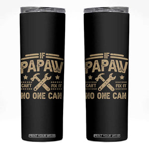 Funny If Papaw Cannot Fix It No One Can Skinny Tumbler TS11 Black Print Your Wear