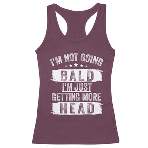Funny I'm Not Going Bald I'm Just Getting More Head Racerback Tank Top Bald Guy TS11 Maroon Print Your Wear
