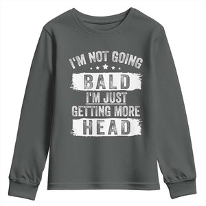 Funny Im Not Going Bald Im Just Getting More Head Youth Sweatshirt Bald Guy TS11 Dark Heather Print Your Wear