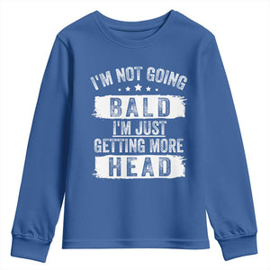 Funny Im Not Going Bald Im Just Getting More Head Youth Sweatshirt Bald Guy TS11 Royal Blue Print Your Wear