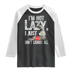 Funny I'm Not Lazy I Just Don't Carrot All Raglan Shirt Lazy Bunny Rabbit TS11 Black White Print Your Wear