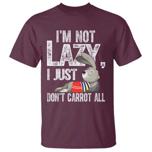 Funny I'm Not Lazy I Just Don't Carrot All T Shirt Lazy Bunny Rabbit TS11 Maroon Print Your Wear