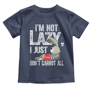 Funny I'm Not Lazy I Just Don't Carrot All Toddler T Shirt Lazy Bunny Rabbit TS11 Navy Print Your Wear