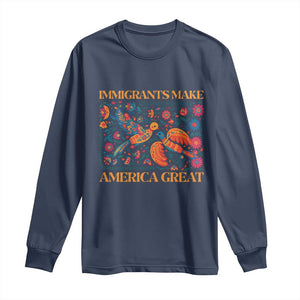 Funny Immigrants Make America Great Long Sleeve Shirt Floral Flower Birds Human Rights TS11 Navy Print Your Wear