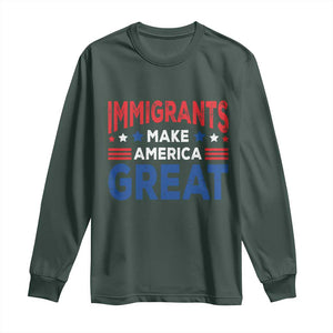 Funny Immigrants Make America Great Long Sleeve Shirt Stars Stripes TS11 Dark Forest Green Print Your Wear