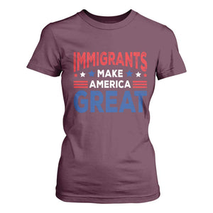 Funny Immigrants Make America Great T Shirt For Women Stars Stripes TS11 Maroon Print Your Wear