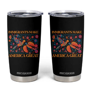 Funny Immigrants Make America Great Tumbler Cup Floral Flower Birds Human Rights TS11 Black Print Your Wear
