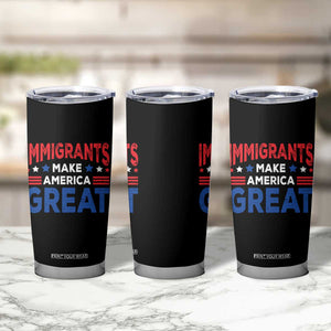 Funny Immigrants Make America Great Tumbler Cup Stars Stripes TS11 Print Your Wear